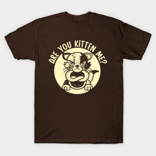 Are you Kitten me? (Mono) T-Shirt